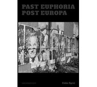 Past Euphoria. Post Europa. Ediz. illustrata