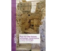 Past for the future: archeologia, conservazione e nuove tecnologie. Casi studio greci e italiani
