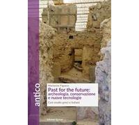 Past for the future: archeologia, conservazione e nuove tecnologie. Casi studio greci e italiani