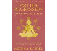 Past Life Regression Guided Meditation Scripts: 15 Spiritual Meditation Scripts to Explore Soul Memory and Release Old Patterns