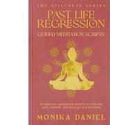 Past Life Regression Guided Meditation Scripts: 15 Spiritual Meditation Scripts to Explore Soul Memory and Release Old Patterns