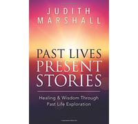 Past Lives, Present Stories: Healing & Wisdom Through Past Life Exploration