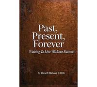 Past, Present, Forever: Waiting To Live Without Buttons