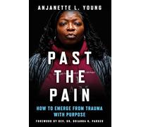 Past the Pain: How to Emerge from Trauma With Purpose