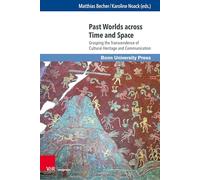 Past Worlds across Time and Space: Grasping the Transcendence of Cultural Heritage and Communication