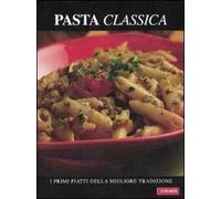 Pasta classica. I primi piatti della migliore tradizione