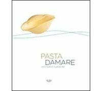Pasta damare. Con le ricette di 16 grandi chef