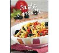 Pasta e risotti. Dai grandi classici ai nuovi sapori