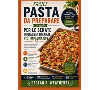 Pasta facili da preparare in teglia per le serate infrasettimanali più impegnative.: Ricette semplici da preparare in una sola padella, tecniche ... per chi ama cucinare ma ha sempre poco tempo.