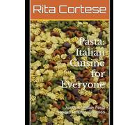 Pasta: Italian Cuisine for Everyone: Authentic Italian Pasta Recipes for Every Occasion