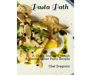 Pasta Path: A Chef’s Journey Through Authentic Italian Pasta Recipes