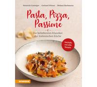 Pasta, pizza, passione. Die beliebtesten Klassiker der italienischen Küche