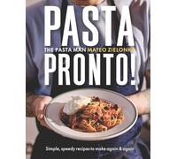 Pasta Pronto: Simple, speedy recipes to make again & again: 55 Speedy, Simple Recipes from The Pasta Man