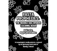 Pasta Prophecies: The Noodle Has Spoken: Bold carbs. Bigger personalities. A sassy noodle coloring book for weirdos.