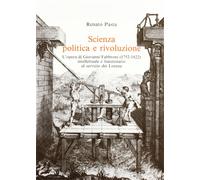 Pasta, Renato. - Scienza politica e rivoluzione. L'Opera di Giovanni Fabbroni (1