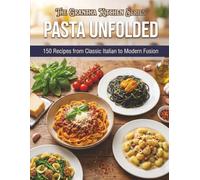 Pasta Unfolded: 150 Recipes from Classic Italian to Modern Fusion