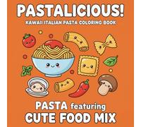 PASTALICIOUS! PASTA featuring CUTE FOOD MIX: KAWAII Italian Pasta Coloring Book