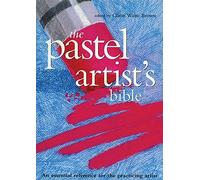 Pastel Artist's Bible: An Essential Reference for the Practicing Artist (Artist's Bibles) by Unknown(2009-09-04)