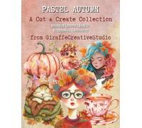 Pastel Autumn Collage Book: 150+ Soft Fall-Themed Cut-Outs and Background Pages Featuring Pastel Pumpkins, Leaves, Florals, Fussy Cuts, Cozy Ephemera & Gentle Autumn Aesthetic
