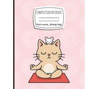 Pastel Cat Yoga Composition Notebook: A Cute and Relaxing Wide Ruled Writing Journal with Lined Pages With a Kawaii Yoga Cat for Girls, Teens, Women, ... Lovers - 110 Pages of Stress Free Writing!