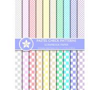 Pastel Check Patterns Scrapbook Paper: Colorful Double-Sided Designs in Small & Large Scales for Scrapbooking, Paper Crafts, And Junk Journaling Projects