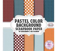 PASTEL COLOR BACKGROUND SCRAPBOOK PAPER VOL 02: Double-Sided Sheets for Crafting & Scrapbooking Decorative Crafts, Origami & Wrapping Papers.