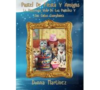 Pastel De Fiesta Y Amigos: La Misteriosa Vida De Los Pasteles Y Sus Gatos Guardianes