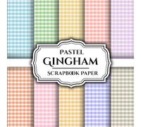 Pastel Gingham ScrapBook Paper 11: Double - Sided Sheets Perfect For Scrapbooking, Wrapping, Junk Journals, Decoupage, DIY Crafts, Card Making, and More