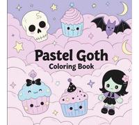 Pastel Goth Coloring Book for Teens and Adults: Kawaii Gothic Scenes, Creepy-Cute Art, and Relaxing Pages to Color