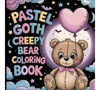 Pastel Goth Creepy Bear Coloring Book: Whimsical, Weird, and Wonderfully Adorable Designs.