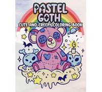 Pastel Goth Cute And Creepy Coloring Book: Features Kawaii Goth and Spooky Cute Creatures of All Kinds and Many More