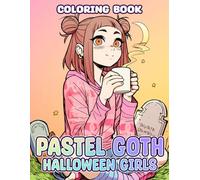 Pastel Goth Halloween Girls Coloring Book: Cute and Spooky Coloring Pages with Adorable Anime Ladies, Harajuku Style, And More for All Ages To Relax And Relieve Stress