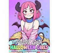 Pastel Goth Halloween Girls Coloring Book: Unleash Your Imagination with Cute Spooky Coloring Pages Featuring Anime Ladies in Festive Holiday Costumes for All Ages