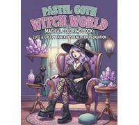 Pastel Goth Witch World Magical Coloring Book: Cute & Creepy Fantasy Scenes for Relaxation