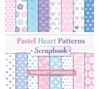 Pastel Heart Scrapbook Paper: Cute Love Pattern Backgrounds, 8.5 x 8.5 Inch Decorative Craft Paper Pad with 20 Sweet Designs for Journaling, Card Making and DIY Crafts