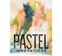 Pastel Innovations: 60+ Creative Techniques and Exercises for Painting with Pastels