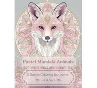 Pastel Mandala Animals: A Gentle Coloring Journey of Nature & Serenity