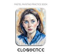 Pastel Painting Practice Book - Eloquence: Pastel Portrait Studies in Expression, Light & Color