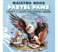 Pastel Paws: : A Mindful Craft & Cozy Coloring Book with Cute Animals Making Art, Quilts, and Treats for Teens, Beginners, and Adults, Cute Animals Doing Art Projects