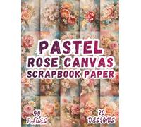 Pastel Rose Canvas Scrapbook Paper: 20 Artistic Designs, 8.5 x 11 Inch Double-Sided, 40 Pages for Collage Art, Ephemera, Journaling, Paper Crafting, Mixed Media And Scrapbooking