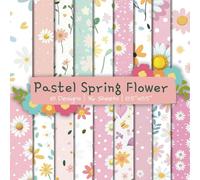Pastel Spring Flower Patterns Scrapbook Craft Paper Pad: 18 Floral Pattern Designs, 36 Double-Side Sheets Printed on 8.5"x8.5" Size Scrapbooking ... Gifts Wrapping, Collage, Album and More!