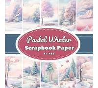 Pastel Winter Scrapbook Paper: 20 Double-Sided Pages with 10 Soft Winter Designs | 8.5" x 8.5" | For Scrapbooking, Journaling & Holiday DIY Projects