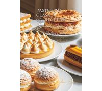 Pastelería Clásica (260 Recetas): Dulzuras y Postres Volume Uno