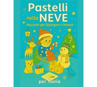 Pastelli nella Neve: Racconti per Dipingere il Natale: 1