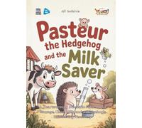 Pasteur the Hedgehog and the Milk Savior: A Heartwarming Scientific Fable About Courage, Clean Milk, and a Hedgehog’s Life-Saving Discovery