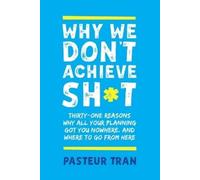 Pasteur Tran Why We Don't Achieve Sht (Tascabile)