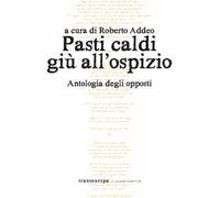 Pasti caldi giù all'ospizio. Antologia degli opposti