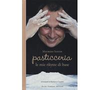 Pasticceria le mie ricette di base - Santin Maurizio, Mancini Giulia