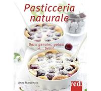 Pasticceria naturale. Dolci genuini, golosi e... belli!