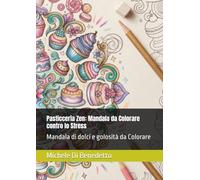 Pasticceria Zen: Mandala da Colorare contro lo Stress: Mandala di dolci e golosità da Colorare